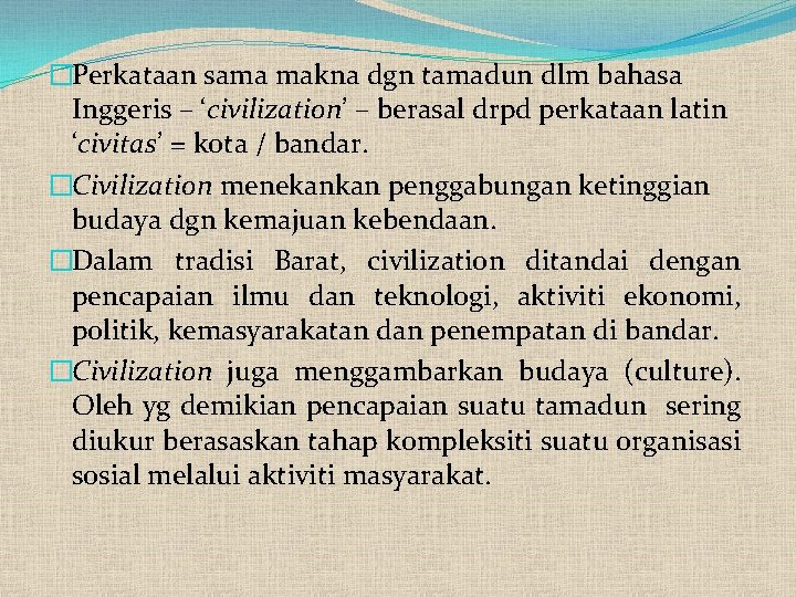 �Perkataan sama makna dgn tamadun dlm bahasa Inggeris – ‘civilization’ – berasal drpd perkataan