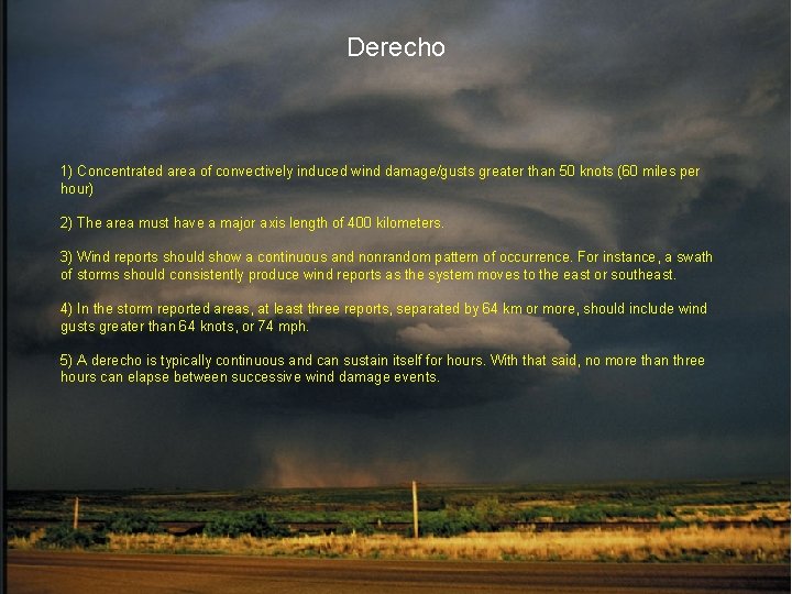 Derecho 1) Concentrated area of convectively induced wind damage/gusts greater than 50 knots (60