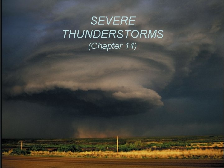 SEVERE THUNDERSTORMS (Chapter 14) 
