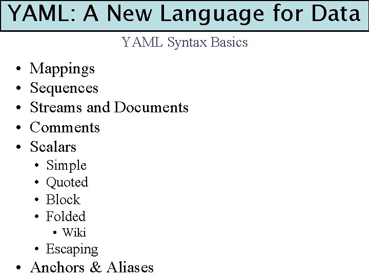 YAML: A New Language for Data YAML Syntax Basics • • • Mappings Sequences