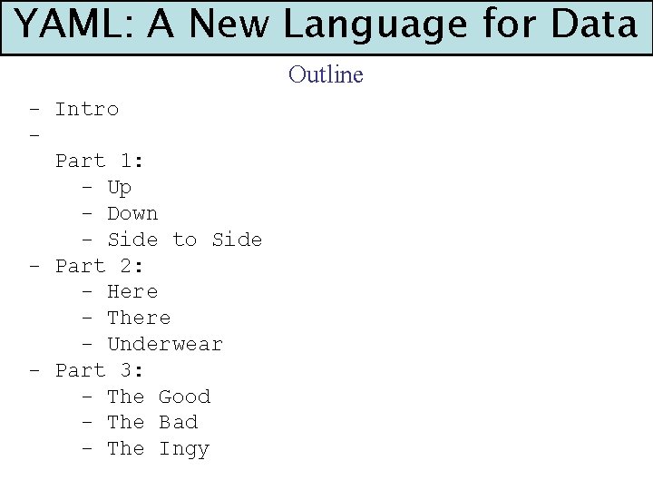 YAML: A New Language for Data Outline - Intro Part 1: - Up -