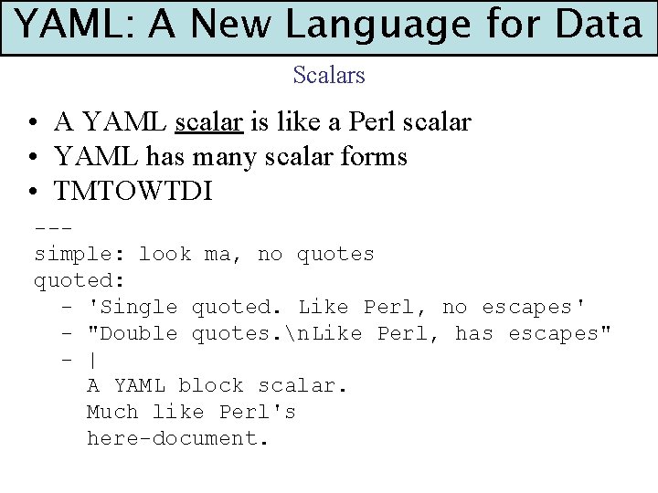 YAML: A New Language for Data Scalars • A YAML scalar is like a