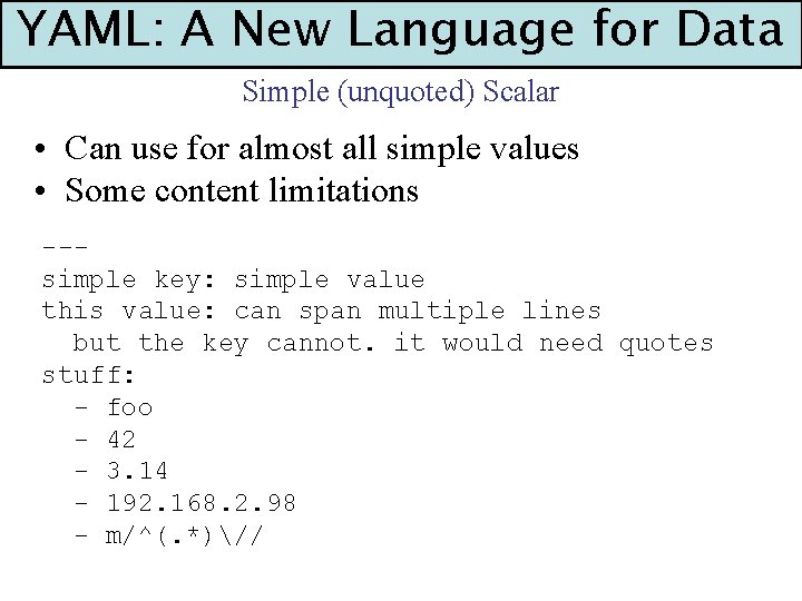 YAML: A New Language for Data Simple (unquoted) Scalar • Can use for almost