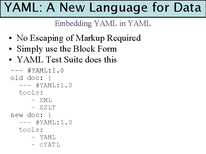 YAML: A New Language for Data Embedding YAML in YAML • No Escaping of
