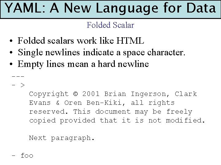 YAML: A New Language for Data Folded Scalar • Folded scalars work like HTML