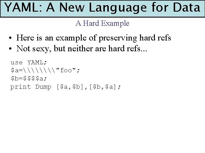 YAML: A New Language for Data A Hard Example • Here is an example