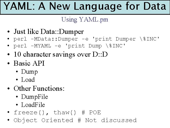 YAML: A New Language for Data Using YAML. pm • Just like Data: :