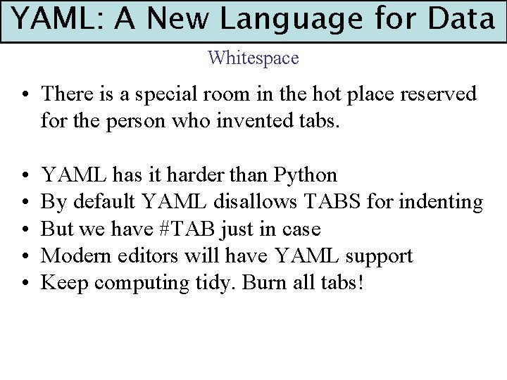 YAML: A New Language for Data Whitespace • There is a special room in