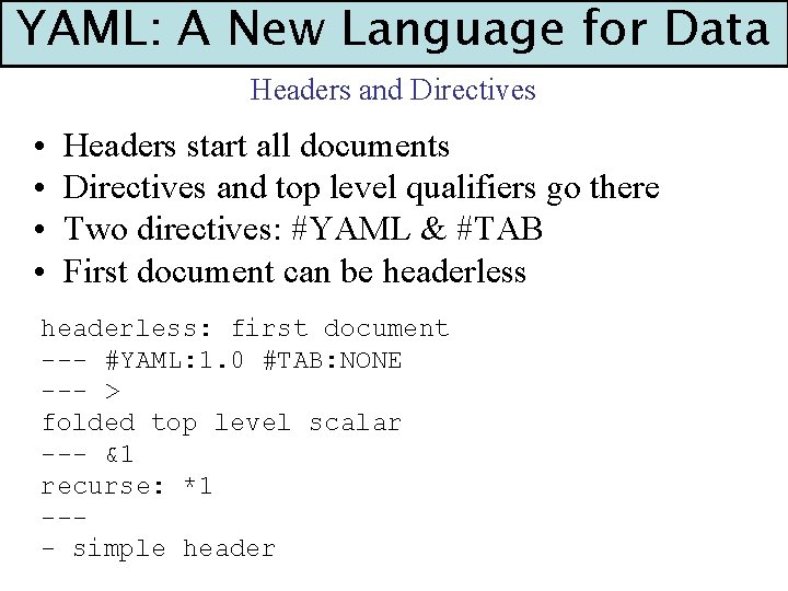 YAML: A New Language for Data Headers and Directives • • Headers start all