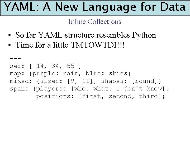 YAML: A New Language for Data Inline Collections • So far YAML structure resembles