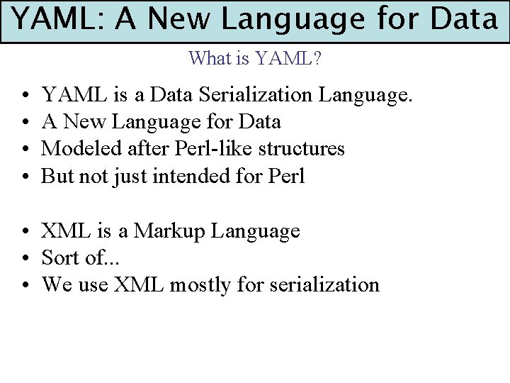 YAML: A New Language for Data What is YAML? • • YAML is a