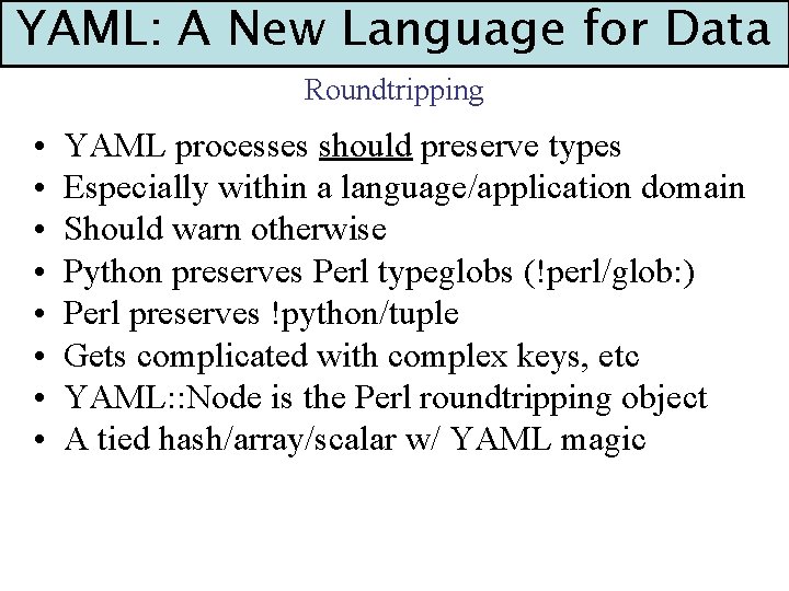 YAML: A New Language for Data Roundtripping • • YAML processes should preserve types