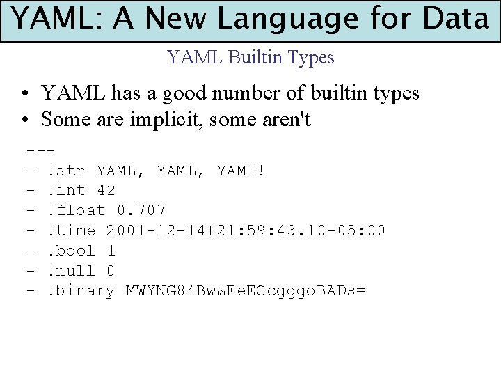 YAML: A New Language for Data YAML Builtin Types • YAML has a good