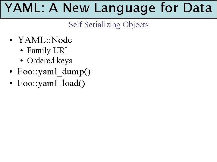 YAML: A New Language for Data Self Serializing Objects • YAML: : Node •