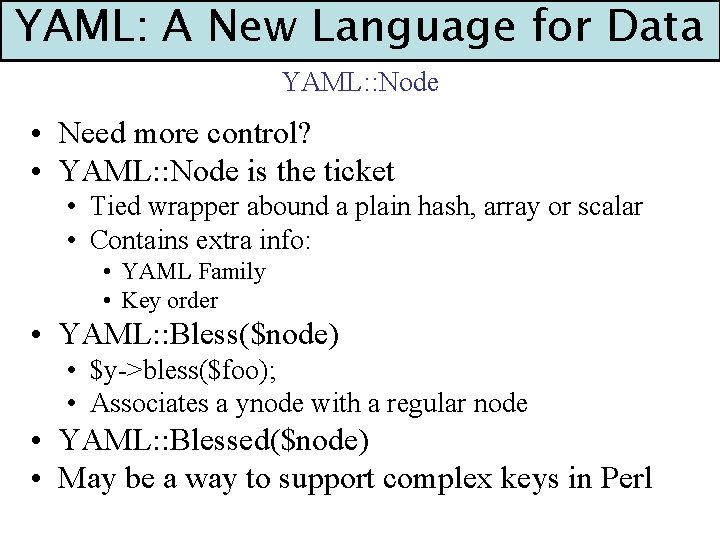 YAML: A New Language for Data YAML: : Node • Need more control? •