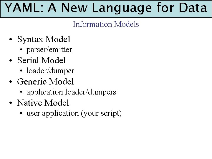 YAML: A New Language for Data Information Models • Syntax Model • parser/emitter •