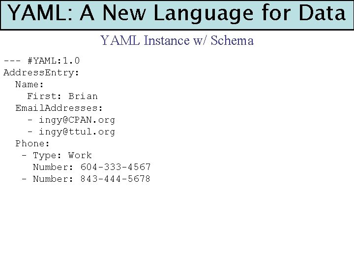 YAML: A New Language for Data YAML Instance w/ Schema --- #YAML: 1. 0