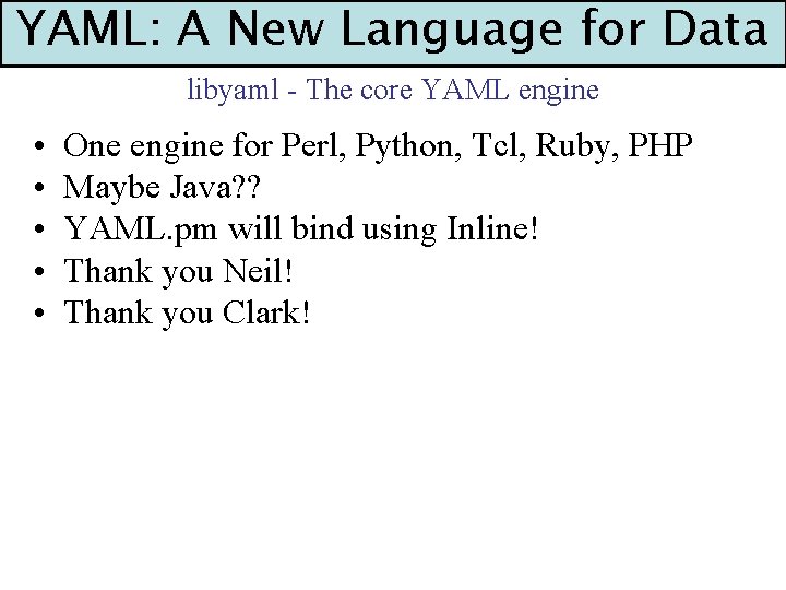 YAML: A New Language for Data libyaml - The core YAML engine • •