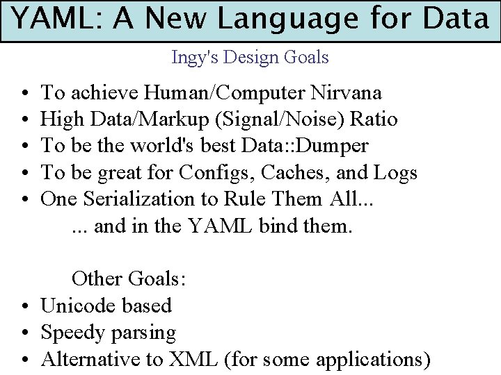 YAML: A New Language for Data Ingy's Design Goals • • • To achieve