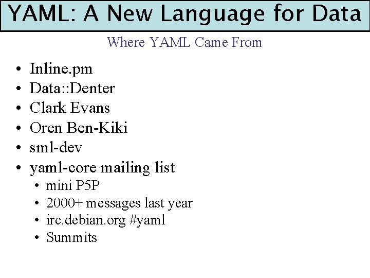 YAML: A New Language for Data Where YAML Came From • • • Inline.