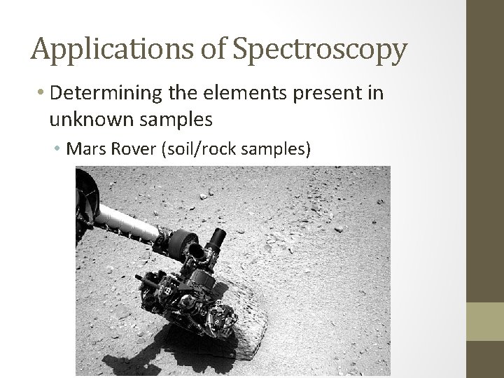 Applications of Spectroscopy • Determining the elements present in unknown samples • Mars Rover