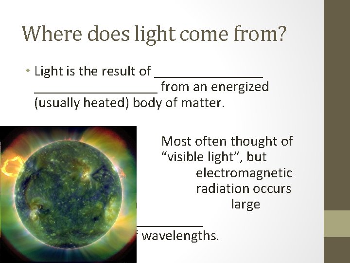Where does light come from? • Light is the result of _________________ from an