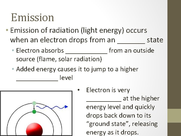 Emission • Emission of radiation (light energy) occurs when an electron drops from an