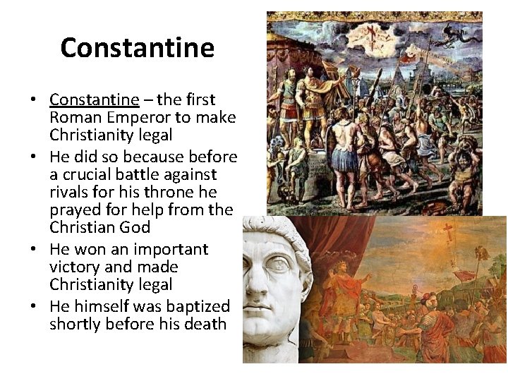 Constantine • Constantine – the first Roman Emperor to make Christianity legal • He
