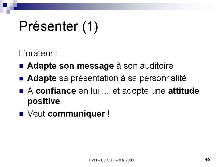Présenter (1) L’orateur : n Adapte son message à son auditoire n Adapte sa