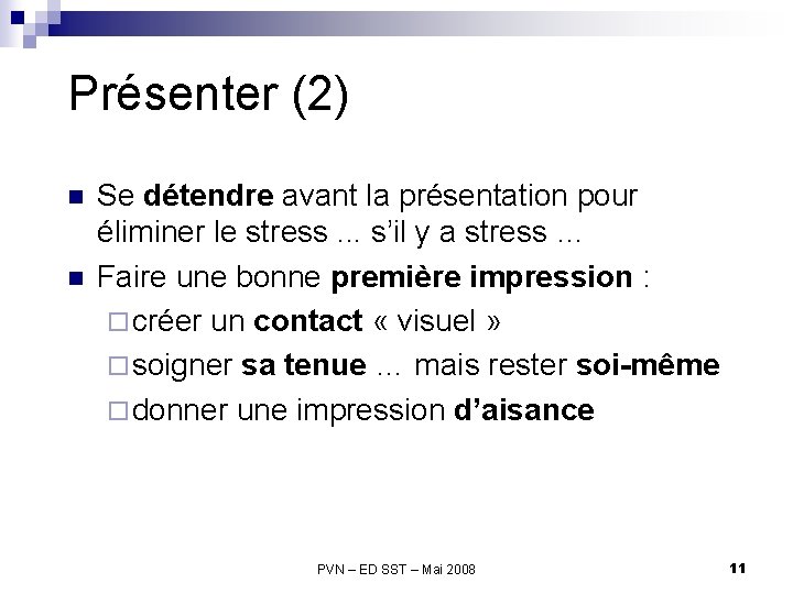 Présenter (2) n n Se détendre avant la présentation pour éliminer le stress. .