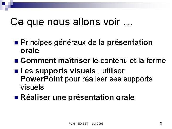 Ce que nous allons voir … Principes généraux de la présentation orale n Comment