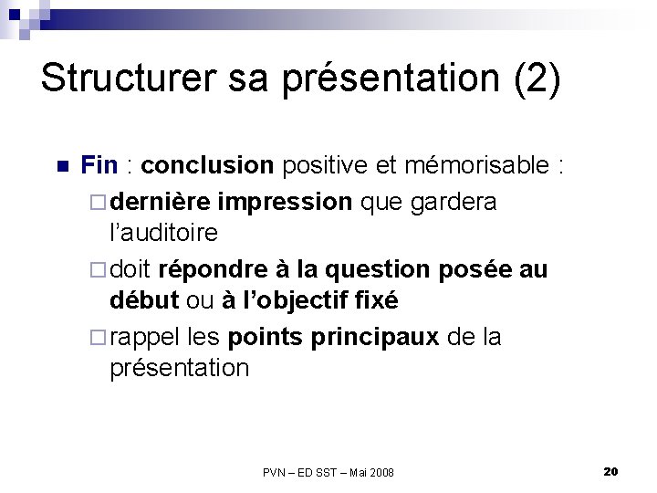 Structurer sa présentation (2) n Fin : conclusion positive et mémorisable : ¨ dernière