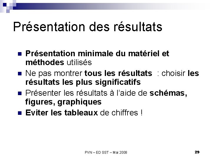 Présentation des résultats n n Présentation minimale du matériel et méthodes utilisés Ne pas