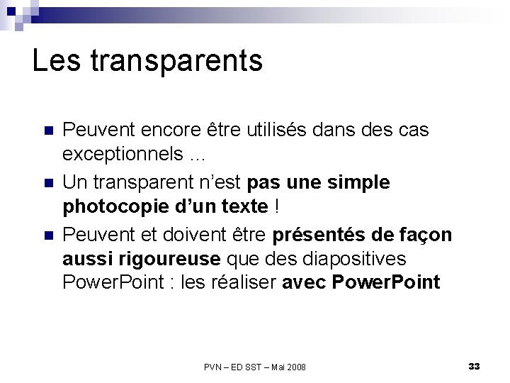 Les transparents n n n Peuvent encore être utilisés dans des cas exceptionnels …