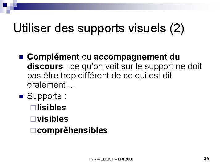Utiliser des supports visuels (2) n n Complément ou accompagnement du discours : ce