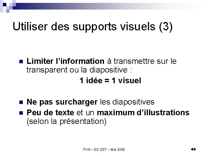 Utiliser des supports visuels (3) n Limiter l’information à transmettre sur le transparent ou