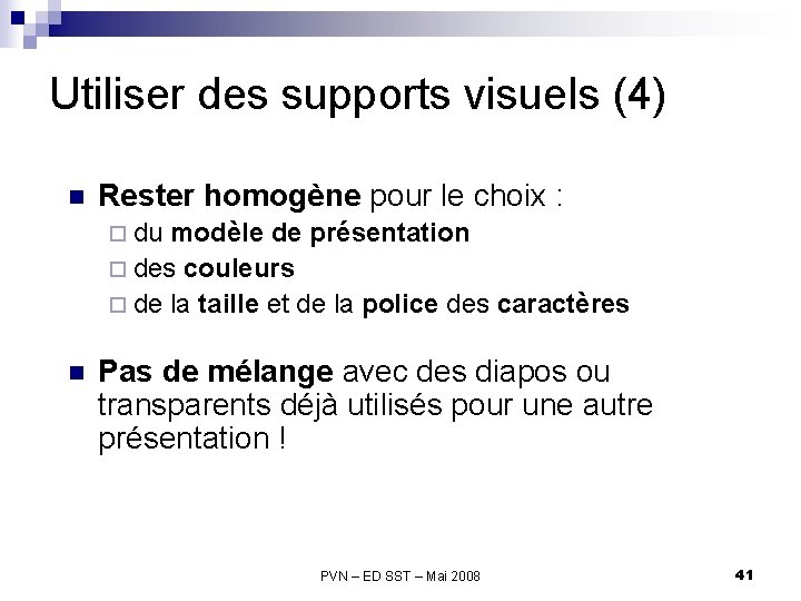 Utiliser des supports visuels (4) n Rester homogène pour le choix : ¨ du