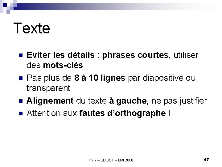 Texte n n Eviter les détails : phrases courtes, utiliser des mots-clés Pas plus