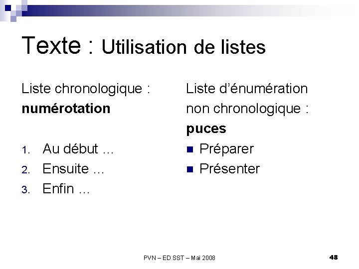 Texte : Utilisation de listes Liste chronologique : numérotation 1. 2. 3. Au début