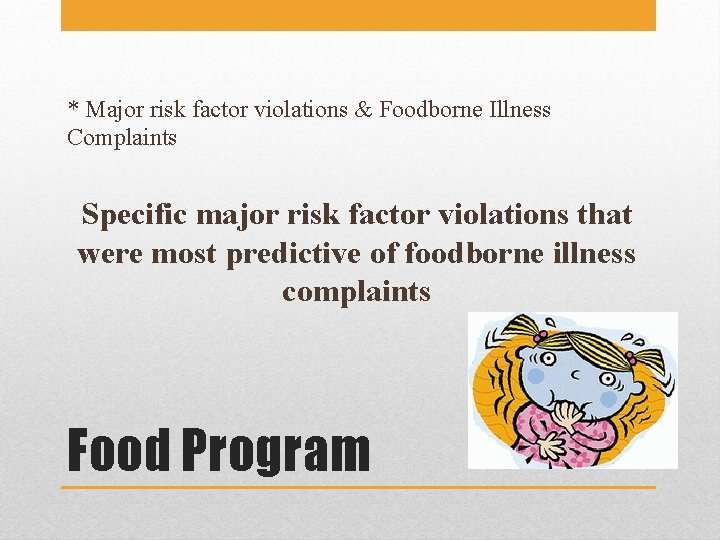 * Major risk factor violations & Foodborne Illness Complaints Specific major risk factor violations