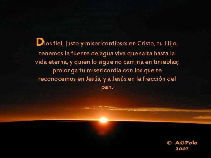 Dios fiel, justo y misericordioso: en Cristo, tu Hijo, tenemos la fuente de agua