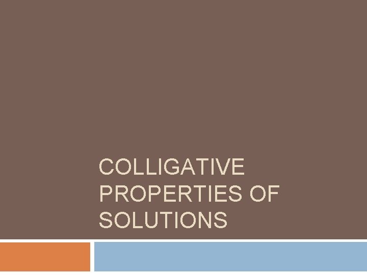 COLLIGATIVE PROPERTIES OF SOLUTIONS 