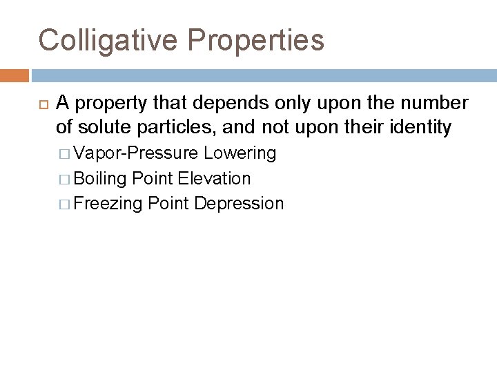 Colligative Properties A property that depends only upon the number of solute particles, and