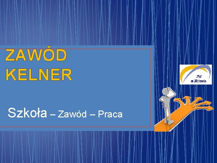 ZAWÓD KELNER Szkoła – Zawód – Praca 