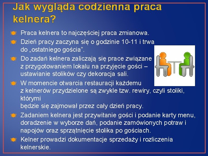 Jak wygląda codzienna praca kelnera? Praca kelnera to najczęściej praca zmianowa. Dzień pracy zaczyna