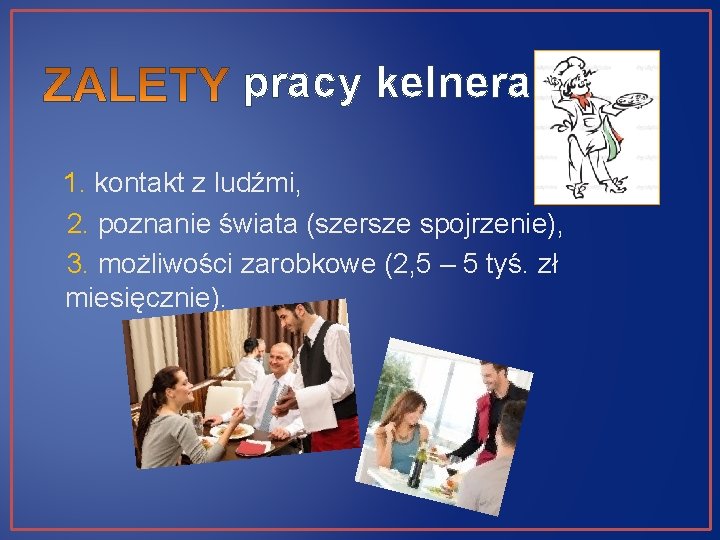 pracy kelnera: 1. kontakt z ludźmi, 2. poznanie świata (szersze spojrzenie), 3. możliwości zarobkowe