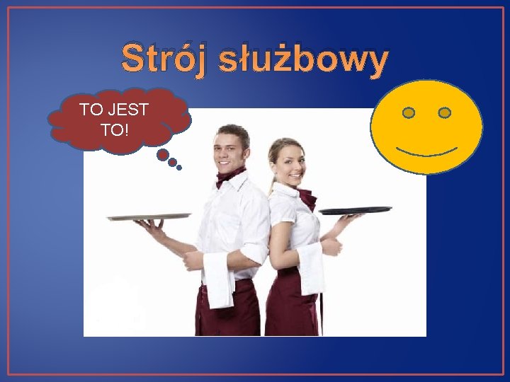 Strój służbowy TO JEST TO! 