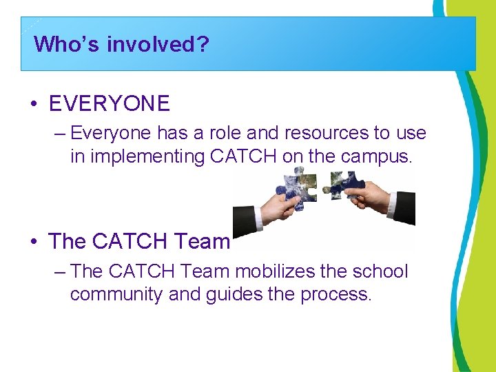 Who’s involved? • EVERYONE – Everyone has a role and resources to use in