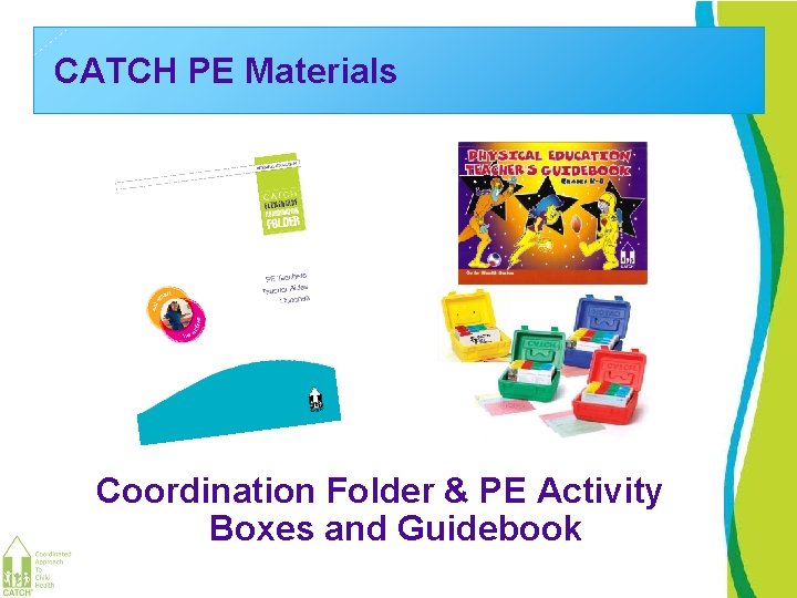 CATCH PE Materials Coordination Folder & PE Activity Boxes and Guidebook 