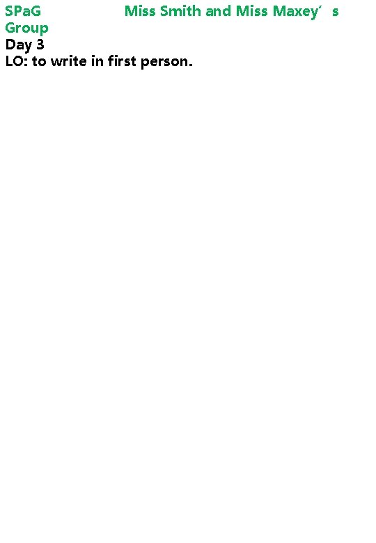 SPa. G Miss Smith and Miss Maxey’s Group Day 3 LO: to write in